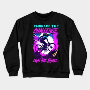 Embrace The Challenge Own The Thrill | BMX Crewneck Sweatshirt